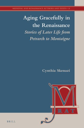 Aging Gracefully In The Renaissance Stories Of Later Life From Petrarch To Montaigne Cynthia Skenazi