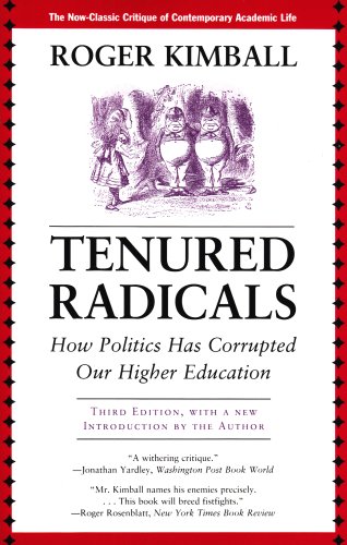 Tenured Radicals How Politics Has Corrupted Our Higher Education 3rd Edition Roger Kimball