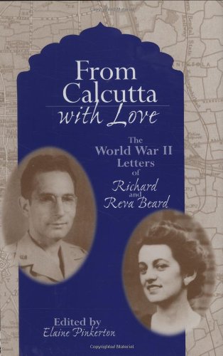 From Calcutta With Love The World War Ii Letters Of Richard And Reva Beard First Edition Richard Beard