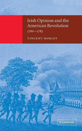 Irish Opinion And The American Revolution 17601783 Vincent Morley