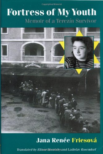 Fortress Of My Youth Memoir Of A Terezin Survivor 1st Edition Jana Renee Friesova