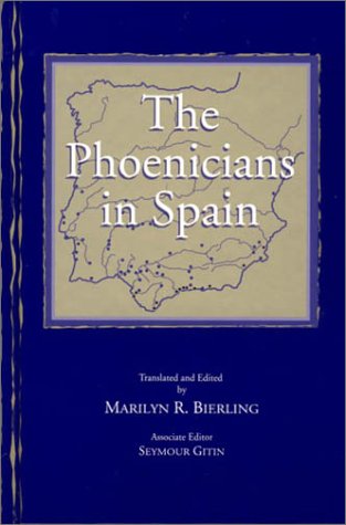 The Phoenicians In Spain An Archaeological Review Of The Eighthsixth Centuries Bce Marilyn R Bierling Ed