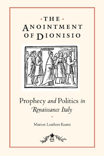 The Anointment Of Dionisio Prophecy And Politics In Renaissance Italy 1st Edition Marion Leathers Kuntz