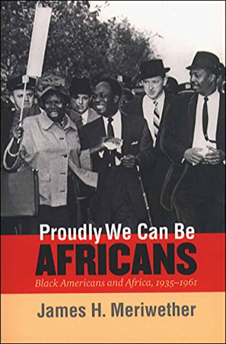Proudly We Can Be Africans Black Americans And Africa 19351961 1st Edition James H Meriwether