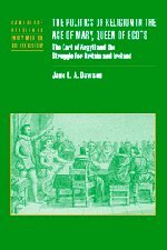 The Politics Of Religion In The Age Of Mary Queen Of Scots The Earl Of Argyll And The Struggle For Britain And Ireland Jane E A Dawson