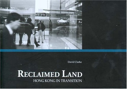 Reclaimed Land Hong Kong In Transition First Edition David Clarke