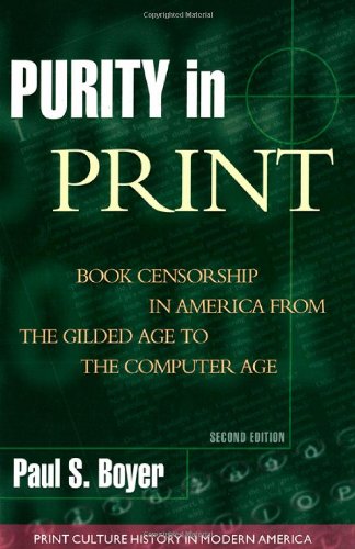 Purity In Print Book Censorship In America From The Gilded Age To The Computer Age 2nd Edition Paul S Boyer
