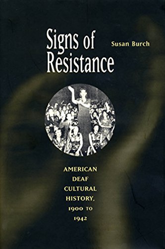 Signs Of Resistance American Deaf Cultural History 1900 To 1942 Susan Burch