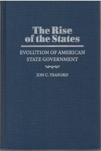 The Rise Of The States Evolution Of American State Government Jon C Teaford