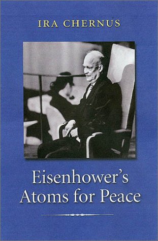 Eisenhowers Atoms For Peace 1st Edition Ira Chernus