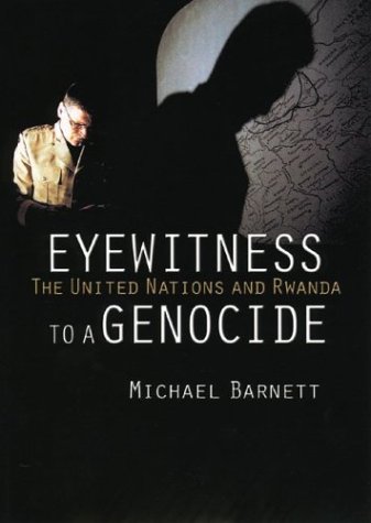 Eyewitness To A Genocide The United Nations And Rwanda First Edition Michael N Barnett