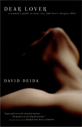 Dear Lover A Womans Guide To Men Sex And Loves Deepest Bliss David Deida