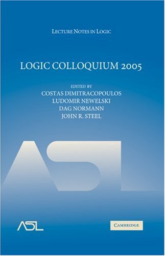 Logic Colloquium 2005 Proceedings Of The Annual European Summer Meeting Of The Association For Symbolic Logic Held In Athens Greece July 28august 3 2005 Costas Dimitracopoulos