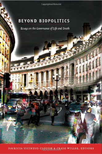 Beyond Biopolitics Essays On The Governance Of Life And Death Patricia Ticineto Clough