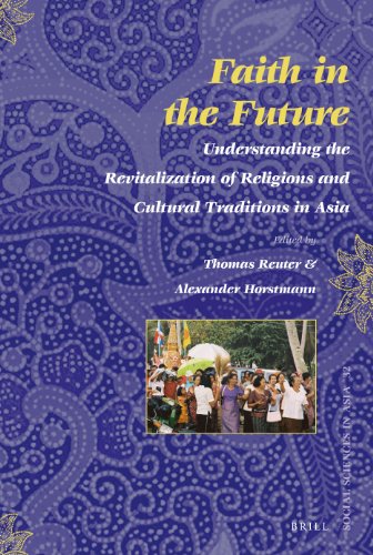 Faith In The Future Understanding The Revitalization Of Religions And Cultural Traditions In Asia Thomas Reuter
