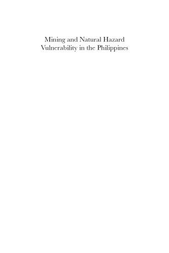 Mining And Natural Hazard Vulnerability In The Philippines Digging To Development Or Digging To Disaster 1st Edition Holden