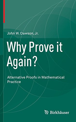 Why Prove It Again Alternative Proofs In Mathematical Practice 2015th Edition John W Dawson Jr