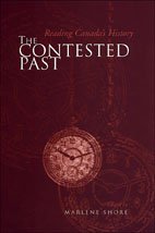 The Contested Past Reading Canadas History Selections From The Canadian Historical Review Marlene Shore