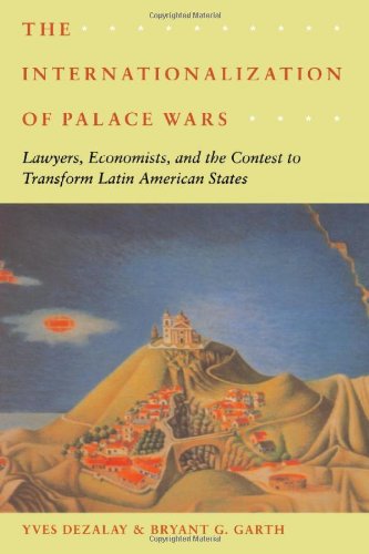 The Internationalization Of Palace Wars Lawyers Economists And The Contest To Transform Latin American States 1st Edition Yves Dezalay