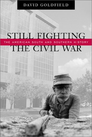 Still Fighting The Civil War The American South And Southern History First Edition David R Goldfield