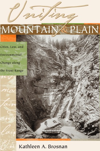 Uniting Mountain And Plain Cities Law And Environmental Change Along The Front Range 1st Edition Kathleen A Brosnan
