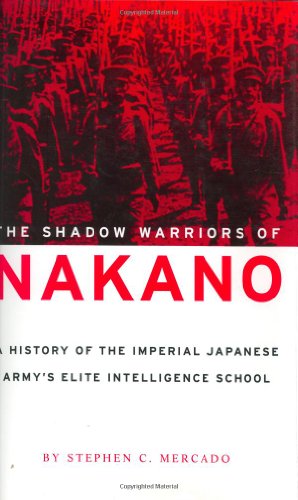 The Shadow Warriors Of Nakano A History Of The Imperial Japanese Armys Elite Intelligence School 1st Edition Stephen C Mercado