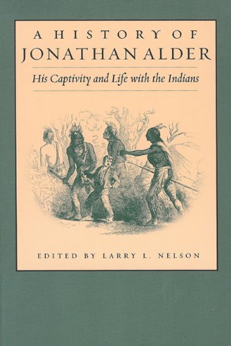 A History Of Jonathan Alder His Captivity And Life With The Indians Larry Nelson
