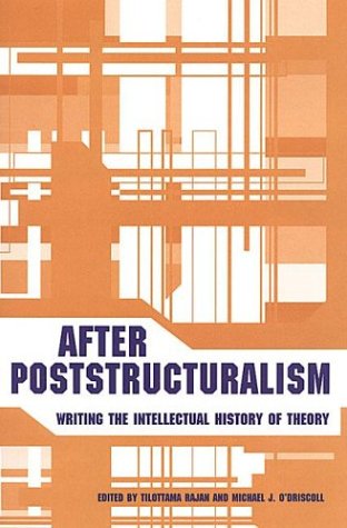 After Poststructuralism Writing The Intellectual History Of Theory Tilottama Rajan