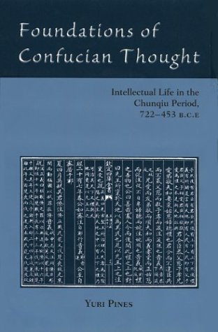 Foundations Of Confucian Thought Intellectual Life In The Chunqiu Period 722453 Bce Yuri Pines