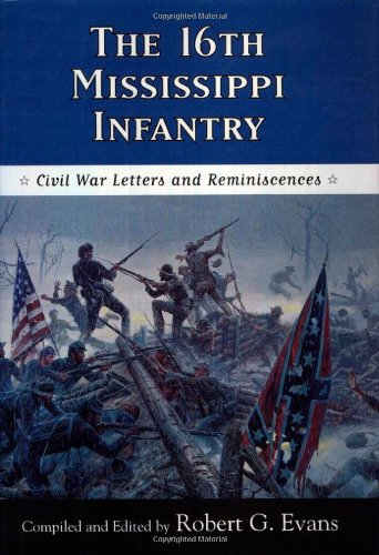 The Sixteenth Mississippi Infantry Civil War Letters And Reminiscences First Edition Robert G Evans