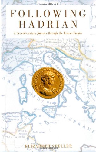 Following Hadrian A Secondcentury Journey Through The Roman Empire Elizabeth Speller