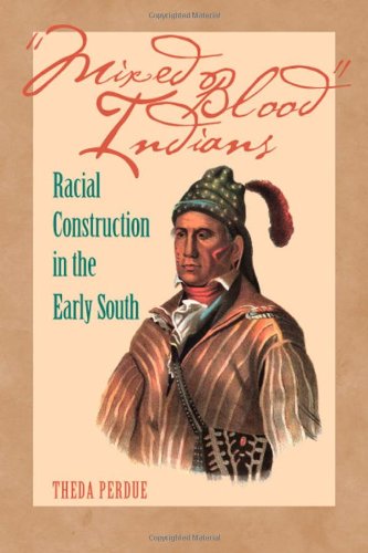 Mixed Blood Indians Racial Construction In The Early South Theda Perdue