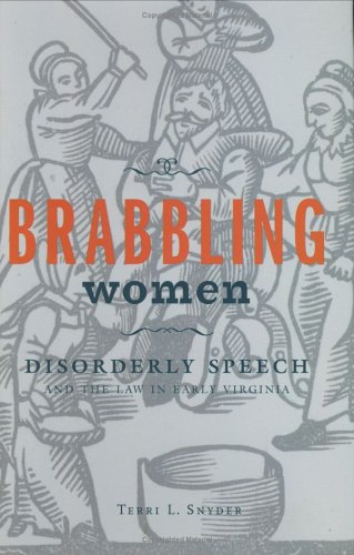 Brabbling Women Disorderly Speech And The Law In Early Virginia 1st Edition Terri L Snyder