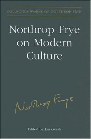 Northrop Frye On Modern Culture Estate Of Northrop Frye Jan Gorak