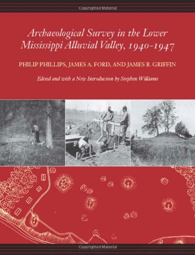 Archaeological Survey In The Lower Mississippi Alluvial Valley 19401947 Philip Phillips