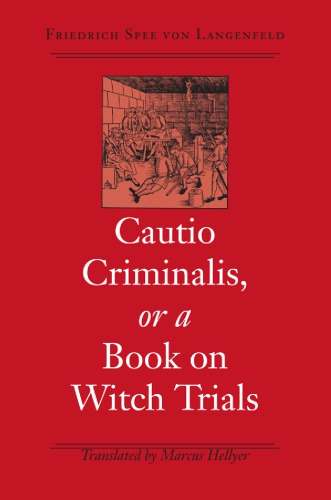 Cautio Criminalis Or A Book On Witch Trials Friedrich Spee Marcus Hellyer