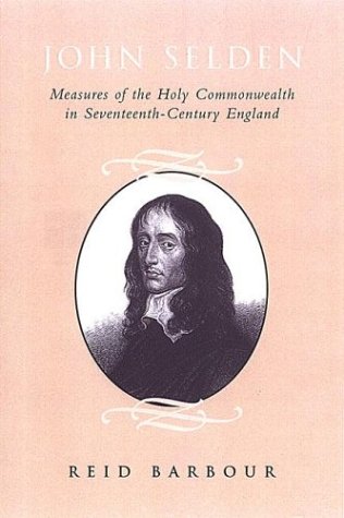 John Selden Measures Of The Holy Commonwealth In Seventeenthcentury England 2nd Revised Edition Reid Barbour
