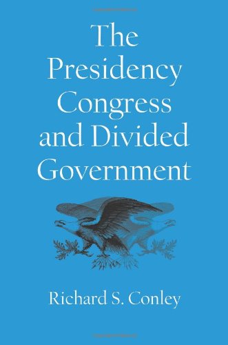 The Presidency Congress And Divided Government A Postwar Assessment 1st Edition Richard S Conley
