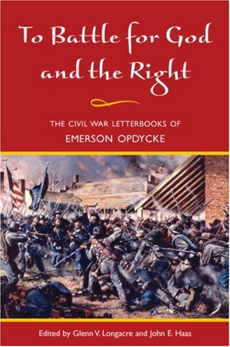 To Battle For God And The Right The Civil War Letterbooks Of Emerson Opdycke First Edition Emerson Opdycke