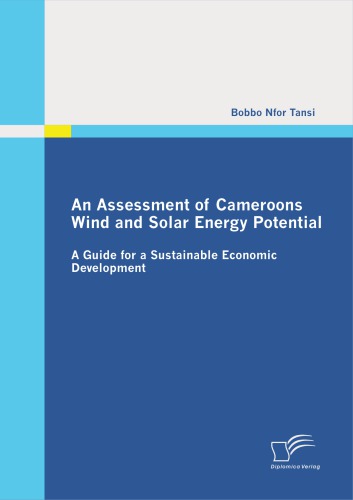 An Assessment Of Cameroons Wind And Solar Energy Potential A Guide For A Sustainable Economic Development 1st Edition Tansi