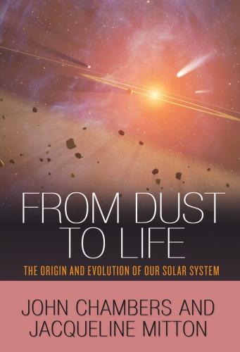 From Dust To Life The Origin And Evolution Of Our Solar System John Chambers
