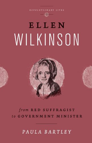 Ellen Wilkinson From Red Suffragist To Government Minister Paula Bartley