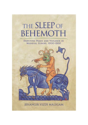 The Sleep Of Behemoth Disputing Peace And Violence In Medieval Europe 10001200 Jehangir Yezdi Malegam