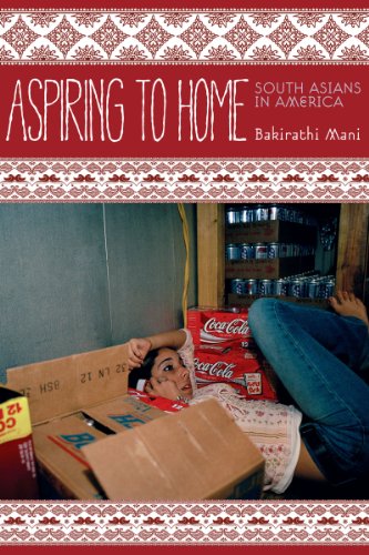 Aspiring To Home South Asians In America Bakirathi Mani