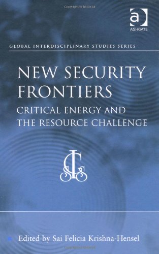 New Security Frontiers Critical Energy And The Resource Challenge Sai Felicia Krishnahensel
