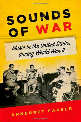 Sounds Of War Music In The United States During World War Ii 1st Edition Annegret Fauser