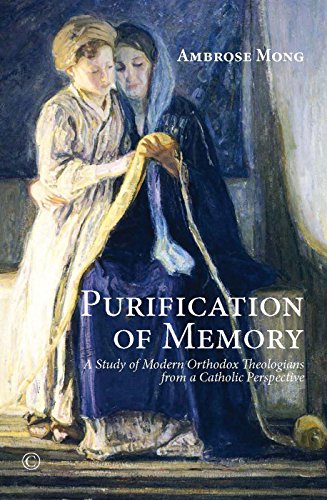 Purification Of Memory A Study Of Orthodox Theologians From A Catholic Perspective Ambrose Mong