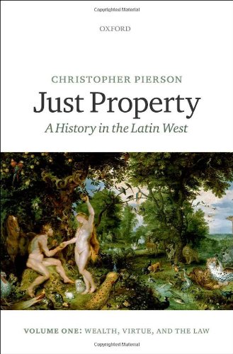 Just Property A History In The Latin West Volume One Wealth Virtue And The Law 1st Edition Christopher Pierson