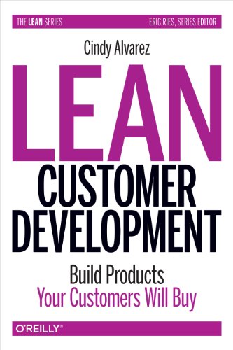Lean Customer Development Building Products Your Customers Will Buy 1st Edition Cindy Alvarez
