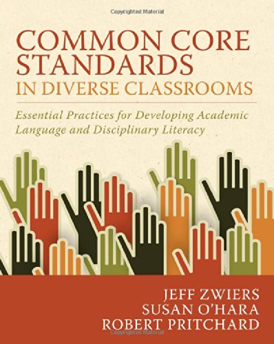 Common Core Standards In Diverse Classrooms Essential Practices For Developing Academic Language And Disciplinary Literacy Jeff Zwiers